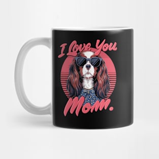 I love you mom dog King Charles Spaniel Mother’s Day Mug